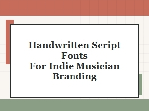 Handwritten Script Fonts for Indie Musician Branding