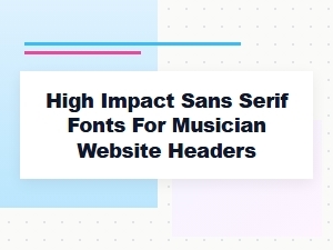 Top Sans Serif Fonts for Musician Website Headers