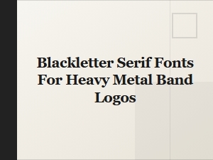 Blackletter Serif Fonts for Heavy Metal Logos
