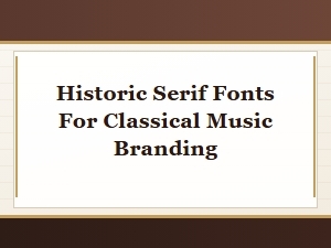 Timeless Serifs for Classical Music Brands